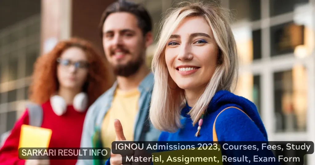 IGNOU Admissions 2023, Courses, Fees, Study Material, Assignment, Result, Exam Form