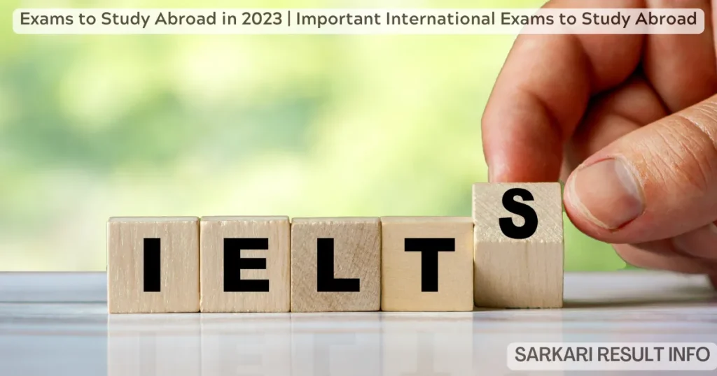 Exams to Study Abroad in 2023 | Important International Exams to Study Abroad